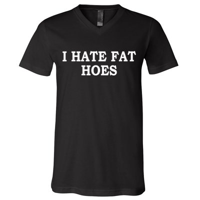 I Hate Fat Hoes Funny Sarcasm Quotes V-Neck T-Shirt