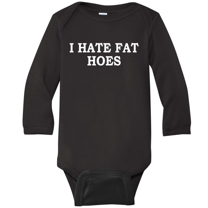 I Hate Fat Hoes Funny Sarcasm Quotes Baby Long Sleeve Bodysuit