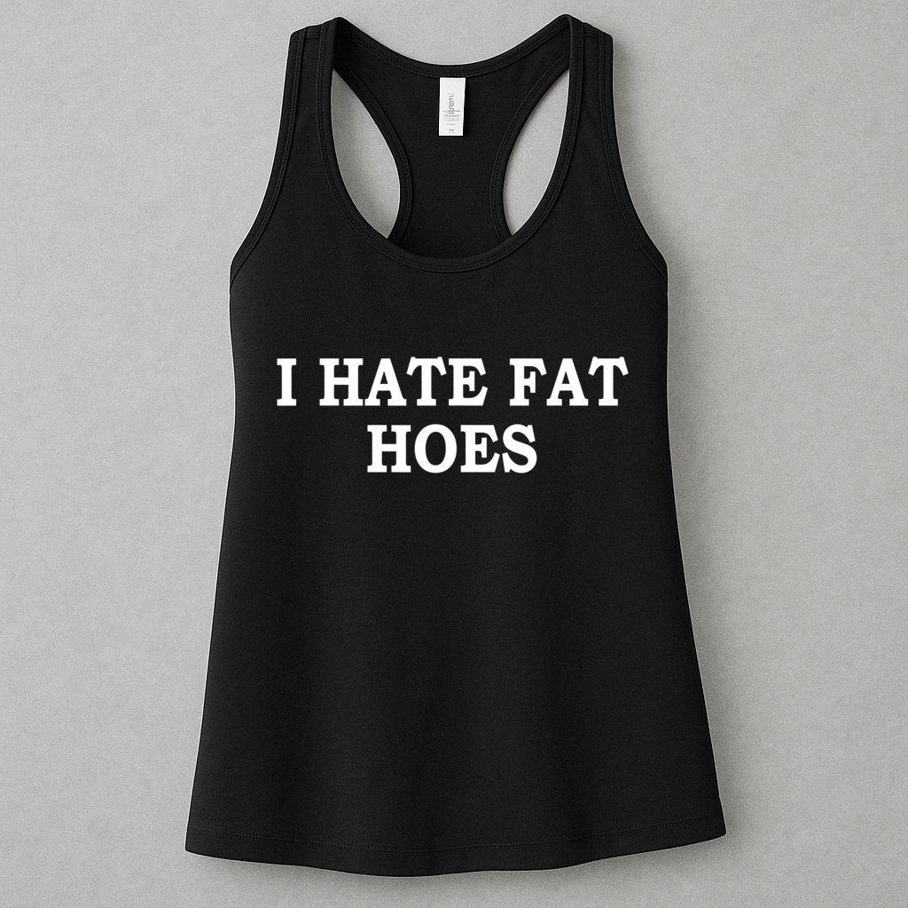 I Hate Fat Hoes Funny Sarcasm Quotes Womens Tank Top