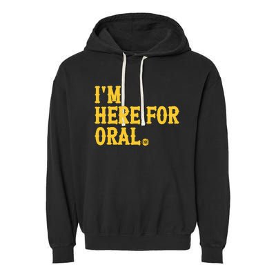 Im Here For Oral Garment-Dyed Fleece Hoodie