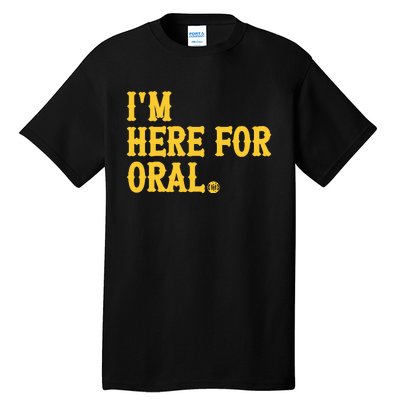 Im Here For Oral Tall T-Shirt