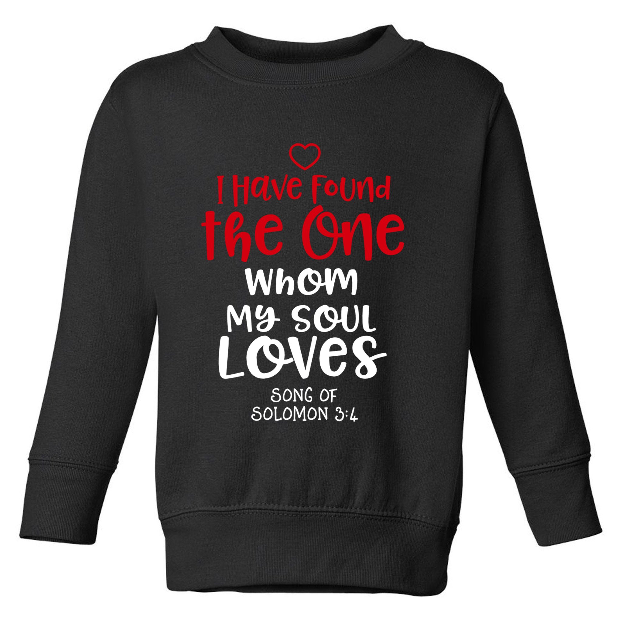 I Have Found The One Whom My Soul Loves Song Of Solomon 3:4 Toddler Sweatshirt