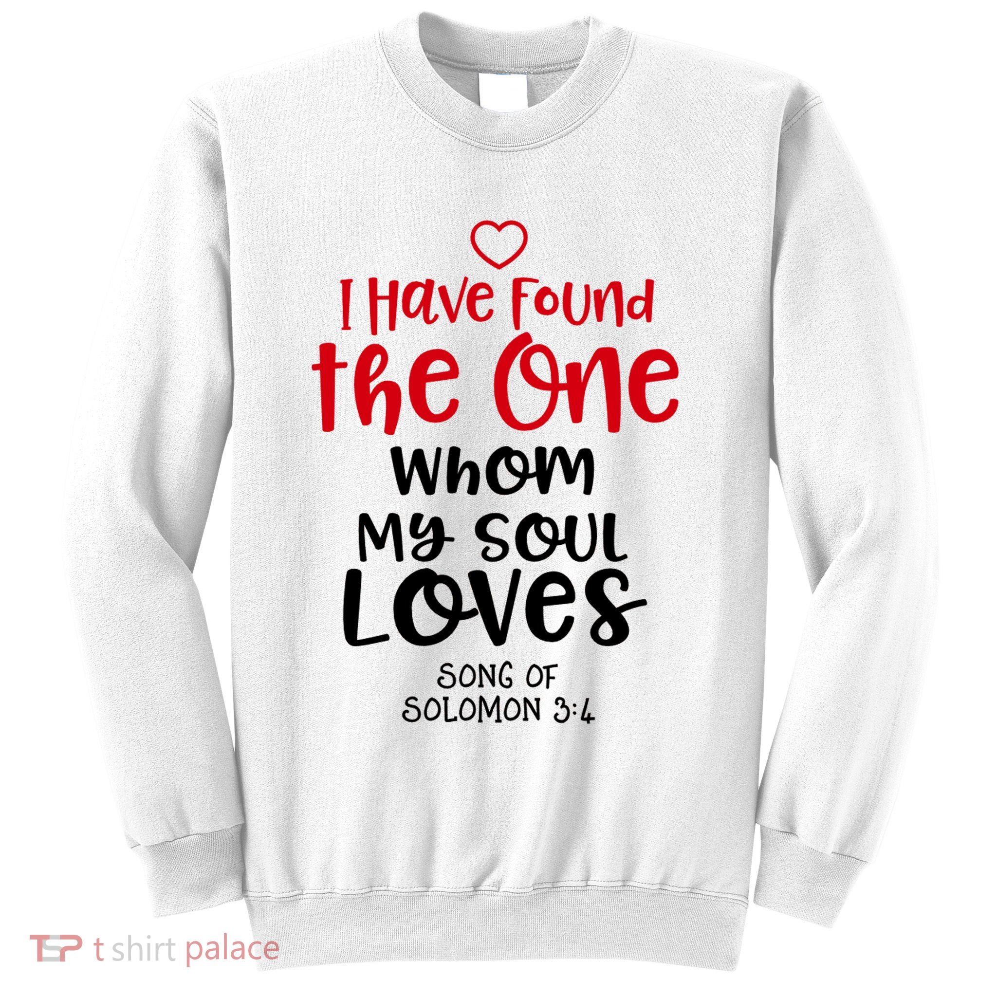 I Have Found The One Whom My Soul Loves Song Of Solomon 3:4 Sweatshirt