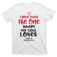 I Have Found The One Whom My Soul Loves Song Of Solomon 3:4 T-Shirt