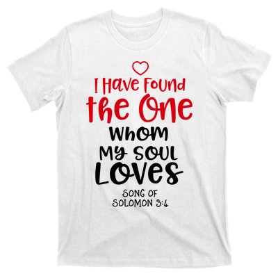 I Have Found The One Whom My Soul Loves Song Of Solomon 3:4 T-Shirt