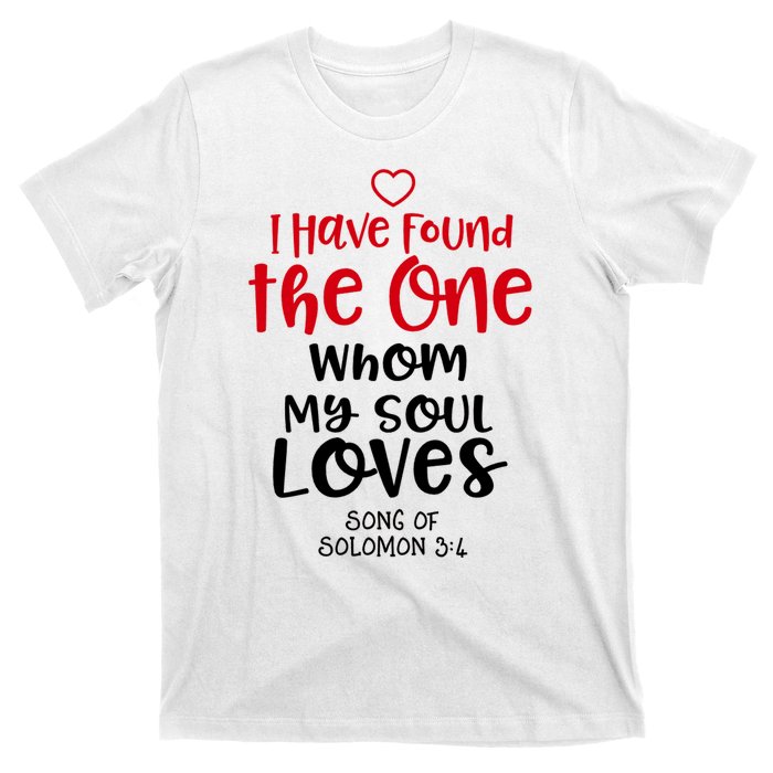 I Have Found The One Whom My Soul Loves Song Of Solomon 3:4 T-Shirt