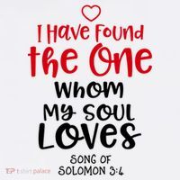 I Have Found The One Whom My Soul Loves Song Of Solomon 3:4 Premium T-Shirt