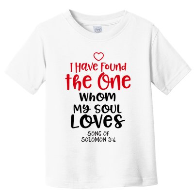 I Have Found The One Whom My Soul Loves Song Of Solomon 3:4 Toddler T-Shirt
