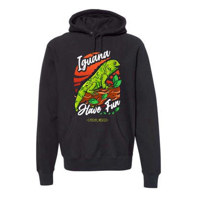 Iguana Have Fun Cancun Mexico Premium Hoodie