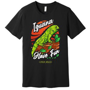 Iguana Have Fun Cancun Mexico Premium T-Shirt