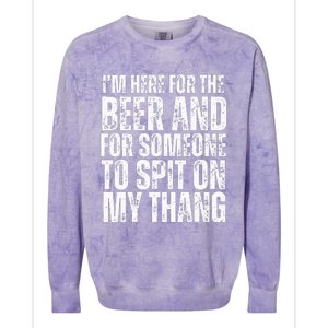 IM Here For The Beer And For Someone To Spit Sexual Colorblast Crewneck Sweatshirt