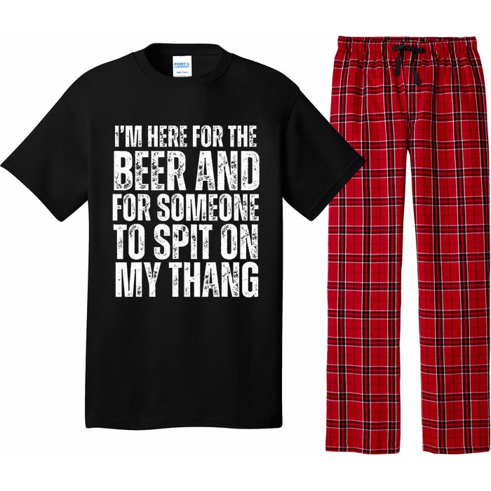 IM Here For The Beer And For Someone To Spit Sexual Pajama Set