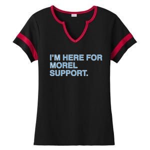 IM Here For Morel Support Ladies Halftime Notch Neck Tee