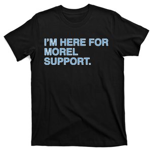 IM Here For Morel Support T-Shirt