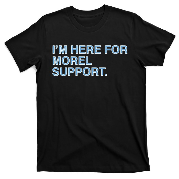 IM Here For Morel Support T-Shirt