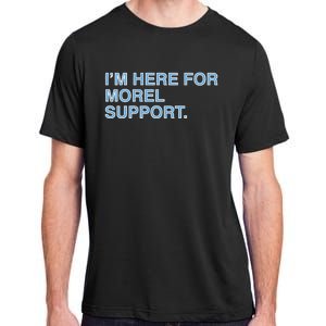 IM Here For Morel Support Adult ChromaSoft Performance T-Shirt