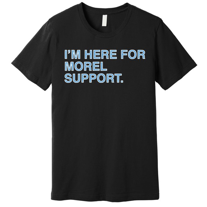 IM Here For Morel Support Premium T-Shirt