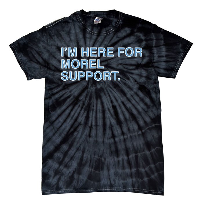 IM Here For Morel Support Tie-Dye T-Shirt