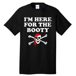 IM Here For The Booty Funny Puns Pirate Tall T-Shirt