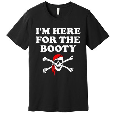 IM Here For The Booty Funny Puns Pirate Premium T-Shirt