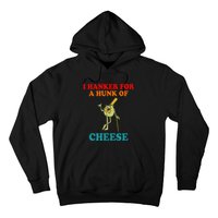 I Hanker For A Hunk Of Cheese Vintage Apparel Hoodie