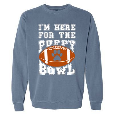 I'm Here For The Puppy Bowl Sunday Funny Puppies Dog Fan Garment-Dyed Sweatshirt