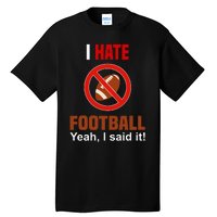 I Hate Football DonT Like Football Anti Football Tall T-Shirt