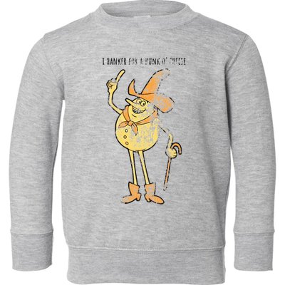 I Hanker For A Hunk O Cheese Authentic Distressed Toddler Sweatshirt