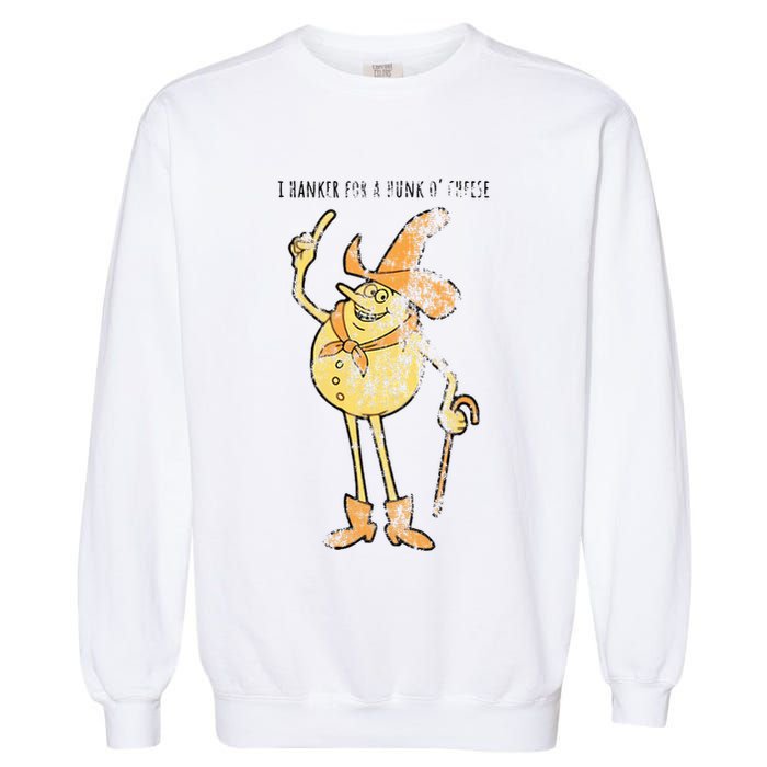 I Hanker For A Hunk O Cheese Authentic Distressed Garment-Dyed Sweatshirt
