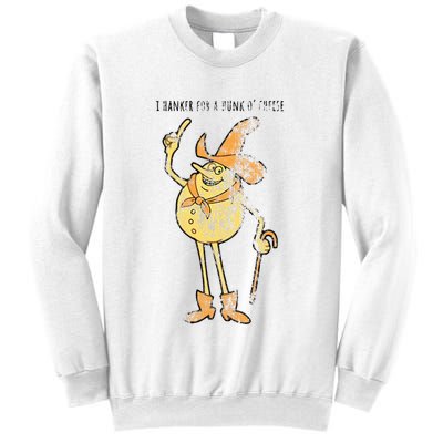 I Hanker For A Hunk O Cheese Authentic Distressed Sweatshirt