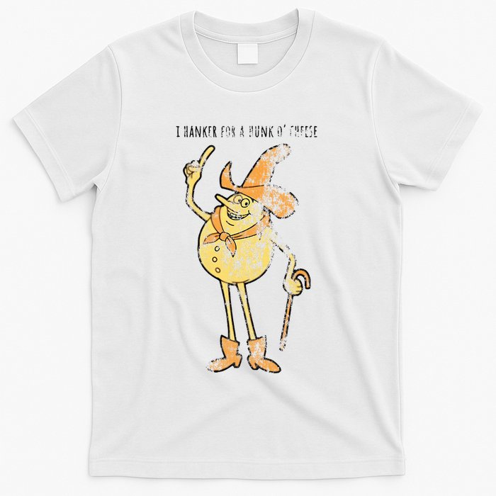I Hanker For A Hunk O Cheese Authentic Distressed T-Shirt