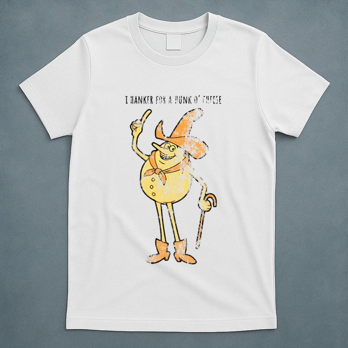 I Hanker For A Hunk O Cheese Authentic Distressed T-Shirt
