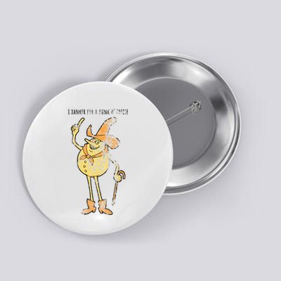 I Hanker For A Hunk O Cheese Authentic Distressed Button