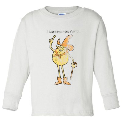 I Hanker For A Hunk O Cheese Authentic Distressed Toddler Long Sleeve Shirt
