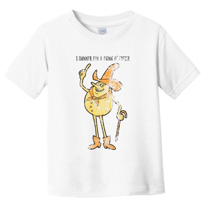 I Hanker For A Hunk O Cheese Authentic Distressed Toddler T-Shirt