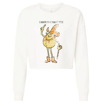 I Hanker For A Hunk O Cheese Authentic Distressed Cropped Pullover Crew