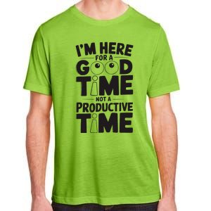 IM Here For A Good Time Not A Productive Fun Quote Adult ChromaSoft Performance T-Shirt