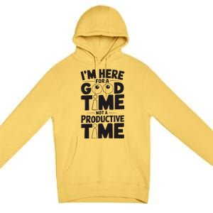 IM Here For A Good Time Not A Productive Fun Quote Premium Pullover Hoodie