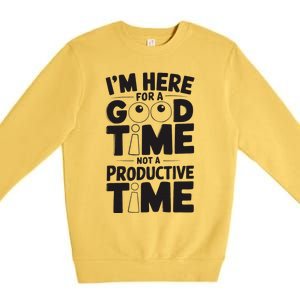 IM Here For A Good Time Not A Productive Fun Quote Premium Crewneck Sweatshirt