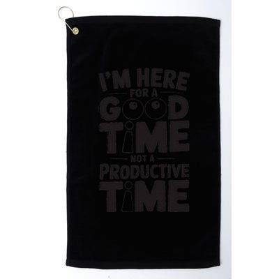 IM Here For A Good Time Not A Productive Fun Quote Platinum Collection Golf Towel