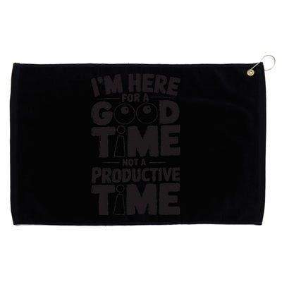 IM Here For A Good Time Not A Productive Fun Quote Grommeted Golf Towel