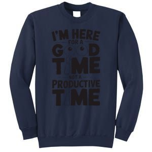 IM Here For A Good Time Not A Productive Fun Quote Sweatshirt