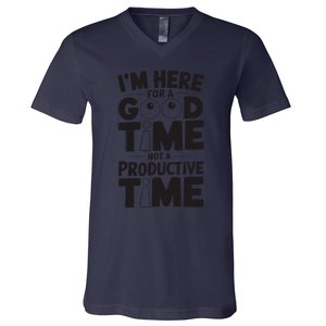 IM Here For A Good Time Not A Productive Fun Quote V-Neck T-Shirt