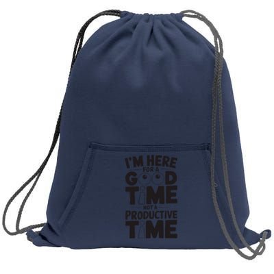 IM Here For A Good Time Not A Productive Fun Quote Sweatshirt Cinch Pack Bag