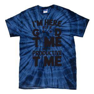 IM Here For A Good Time Not A Productive Fun Quote Tie-Dye T-Shirt