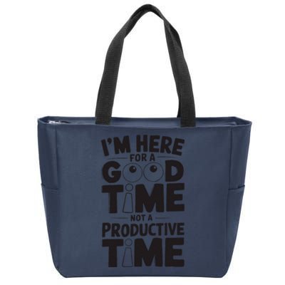 IM Here For A Good Time Not A Productive Fun Quote Zip Tote Bag