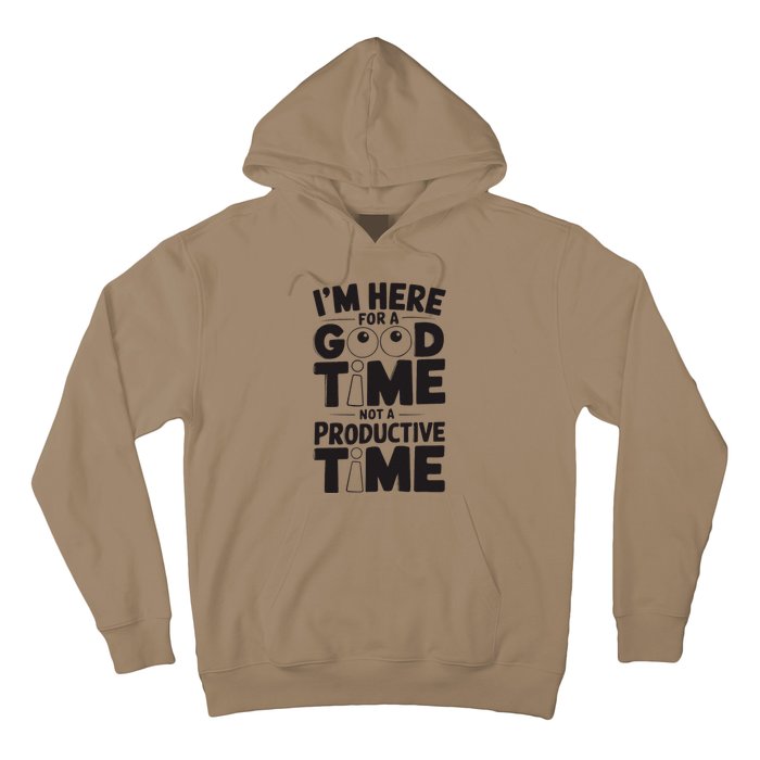 IM Here For A Good Time Not A Productive Fun Quote Hoodie