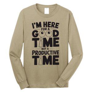 IM Here For A Good Time Not A Productive Fun Quote Long Sleeve Shirt