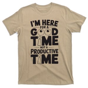 IM Here For A Good Time Not A Productive Fun Quote T-Shirt