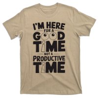 IM Here For A Good Time Not A Productive Fun Quote T-Shirt